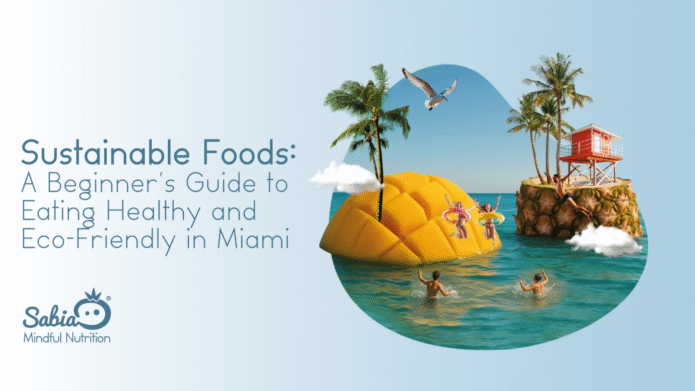 Sustainable Foods: A Beginner's Guide to Eating Healthy and Eco-Friendly in Miami