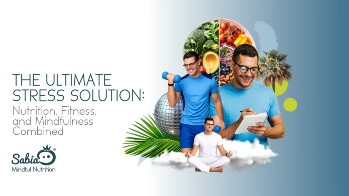 The Ultimate Stress Solution: Nutrition, Fitness, and Mindfulness Combined