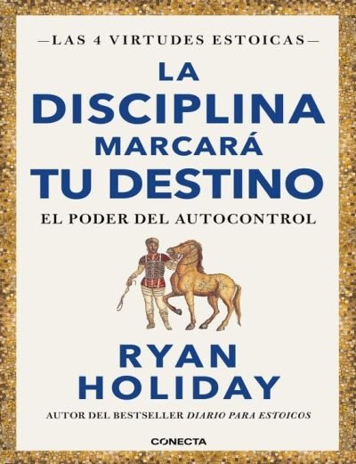 Las 4 virtudes Estoicas - La Disciplina marcará tu destino - Ryan Holiday